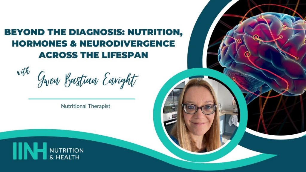 Beyond the Diagnosis: Nutrition, Hormones & Neurodivergence Across the Lifespan